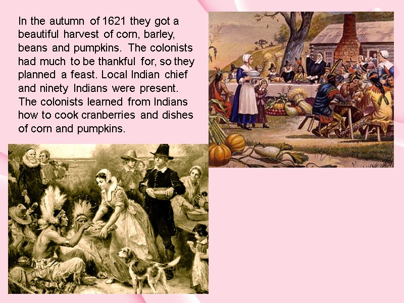 In the autumn of 1621 they got a beautiful harvest of corn, barley, beans